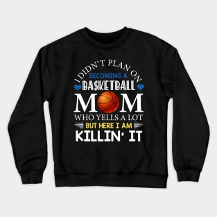 I Didn't Plan On Becoming A Basketball Mom Crewneck Sweatshirt